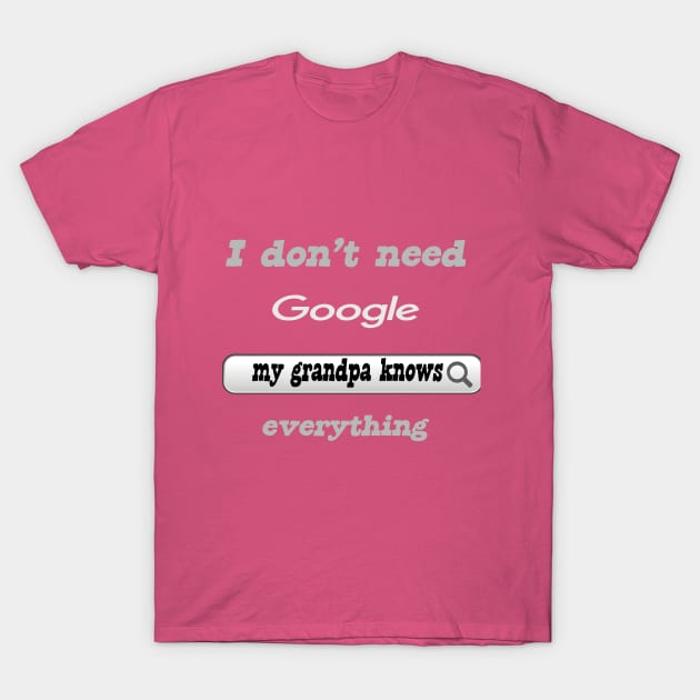 I Don't Need Google My Grandpa Knows Everything T-Shirt by Delicious Design